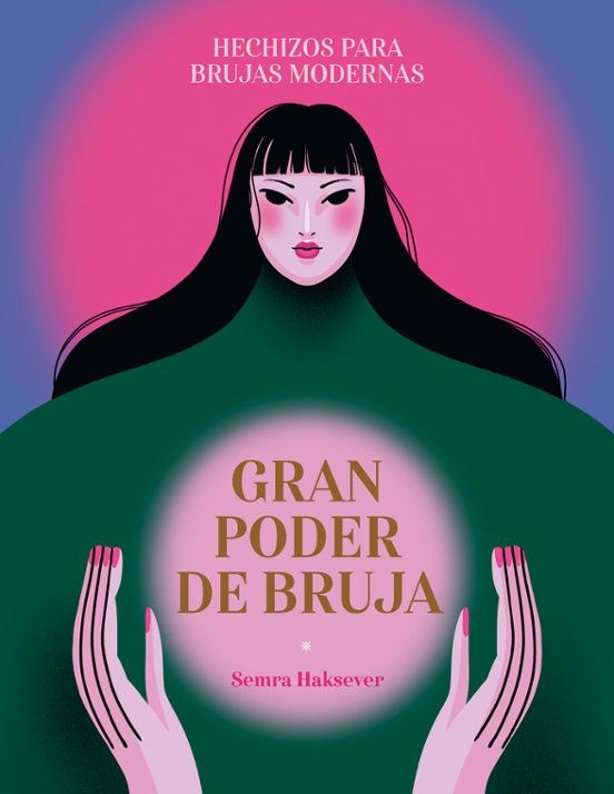 Gran Poder De Bruja: Un Libro Que Permitira Conectar Con La Mejor Version Femenina De Tu Misma Y Sentir Realmente Tu Fuerza.