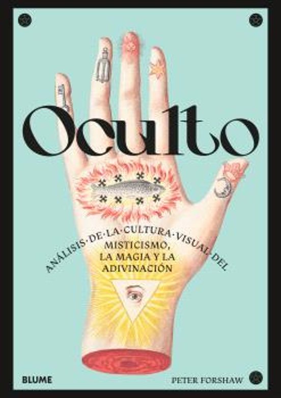 Oculto: Análisis De La Cultura Visual Del Misticismo, La Magia Y La Adivinacion
