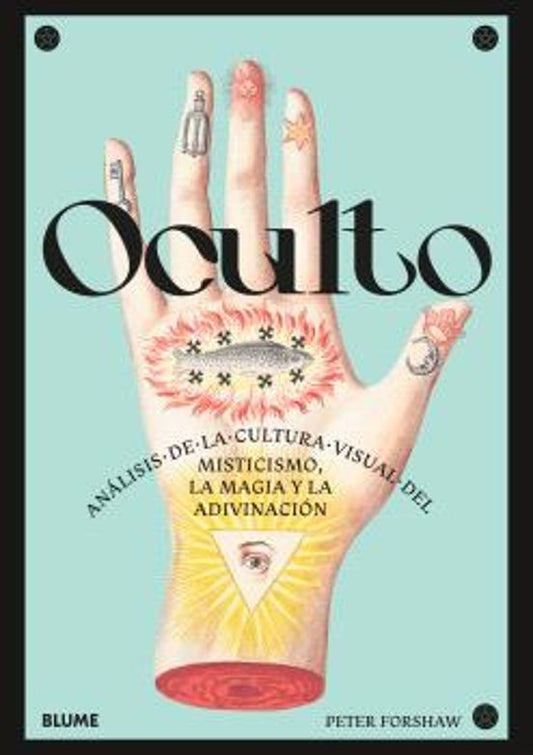Oculto: Análisis De La Cultura Visual Del Misticismo, La Magia Y La Adivinacion