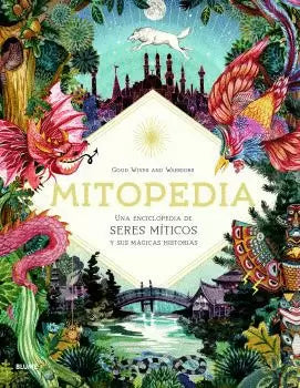 Mitopedia: Una Enciclopedia De Seres Miticos Y Sus Magicas Historias