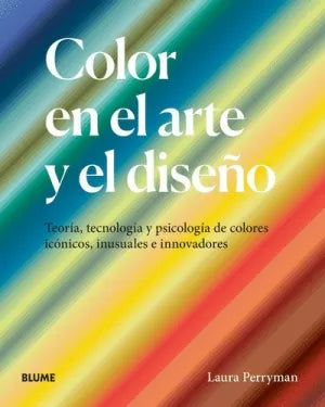 Color En El Arte Y El Diseño: Teoria, Tecnologia Y Psicologia De Los Colores