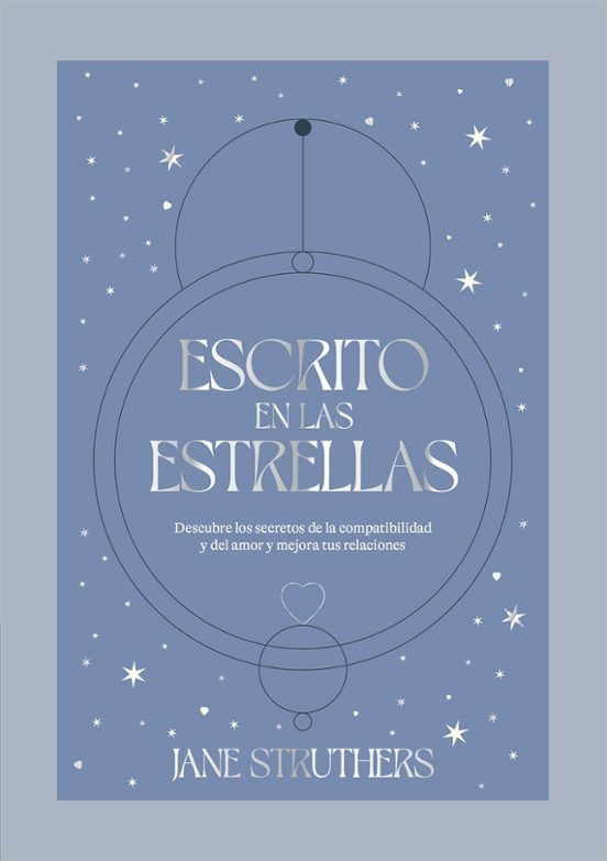 Escrito En Las Estrellas: Descubre Los Secretos De La Compatibilidad Y Del Amor Y Mejora Tus Relaciones