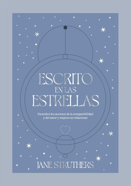 Escrito En Las Estrellas: Descubre Los Secretos De La Compatibilidad Y Del Amor Y Mejora Tus Relaciones