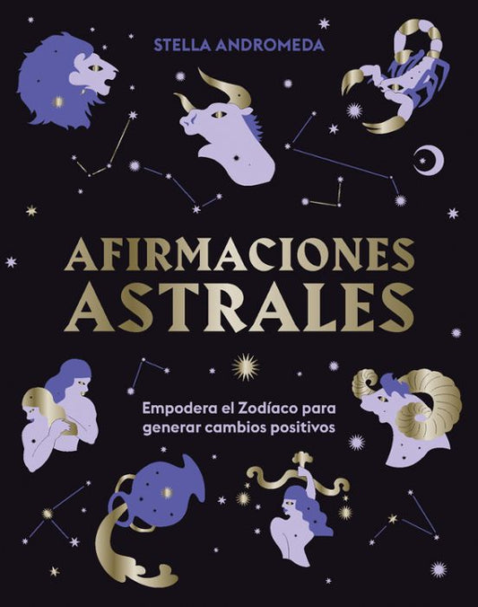 Afirmaciones Astrales: Empodera El Zodaico Para Generar Cambios