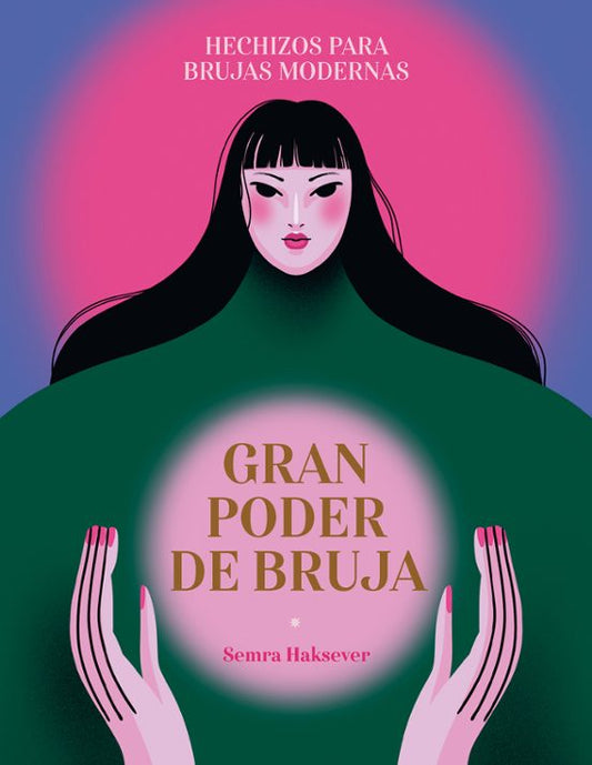 Gran Poder De Bruja: Un Libro Que Permitira Conectar Con La Mejor Version Femenina De Tu Misma Y Sentir Realmente Tu Fuerza.