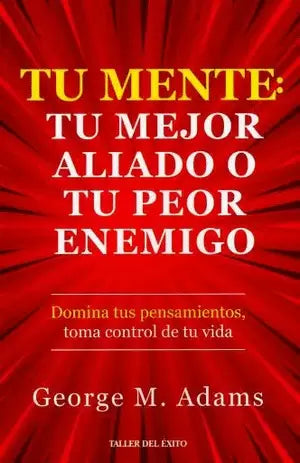Tu mente:tu mejor aliado o tu peor enemigo