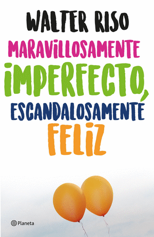 Maravillosamente imperfecto, escandalosamente feli